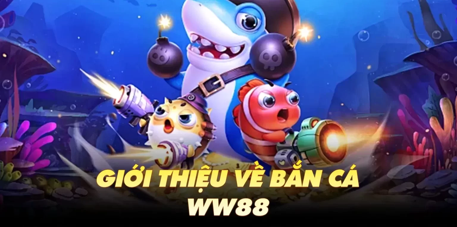 Game bắn cá WW88 đổi thưởng là gì?