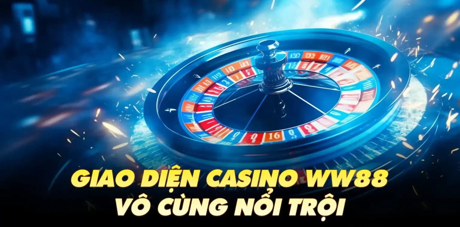 Những ưu điểm nổi bật mà bạn chưa biết khi tham gia Casino Online WW88