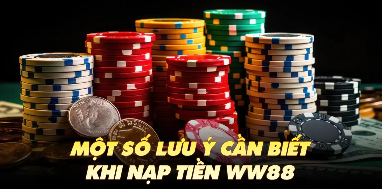 Lưu ý khi nạp tiền WW88