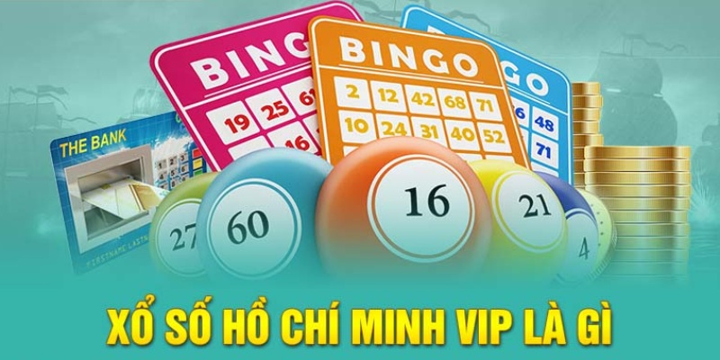 Xổ số Hồ Chí Minh vip luôn được người chơi đón nhận một cách nồng nhiệt